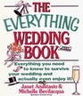 The Everything Wedding Book Everything you need to know to survive your wedding and actually even enjoy it