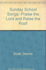 Sunday School Songs Praise the Lord and Raise the Roof