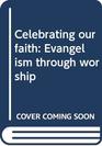Celebrating our faith Evangelism through worship
