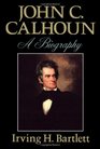 John C Calhoun A Biography