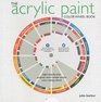 The Acrylic Paint ColorWheel Book Eight StepbyStep Projects and a Unique Acrylic Color Mixing Wheel