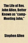 The Life of Rev John Allen Better Known as campMeeting John