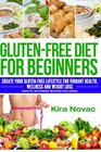 GlutenFree Diet for Beginners Create Your GlutenFree Lifestyle for Vibrant Health Wellness and Weight Loss   Diet GlutenFree Recipes
