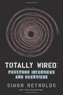 Totally Wired Postpunk Interviews and Overviews