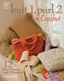 Knit 1 Purl 2 in Crochet 12 Great Projects and 53 Swatches