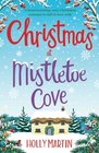 Christmas at Mistletoe Cove: A heartwarming, cosy Christmas romance to fall in love with