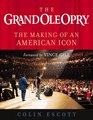 The Grand Ole Opry The Making of an American Icon