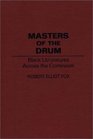 Masters of the Drum Black Lit/oratures Across the Continuum