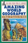 The New York Public Library Amazing World Geography A Book of Answers for Kids