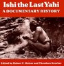Ishi the Last Yahi A Documentary History