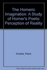 The Homeric Imagination A Study of Homer's Poetic Perception of Reality