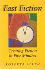 Fast Fiction Creating Fiction in Five Minutes