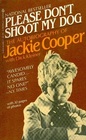 Please Don't Shoot My Dog The Autobiography of Jackie Cooper