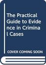 The Practical Guide to Evidence in Criminal Cases