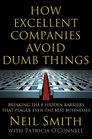 How Excellent Companies Avoid Dumb Things Breaking the 8 Hidden Barriers that Plague Even the Best Businesses