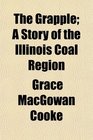 The Grapple A Story of the Illinois Coal Region