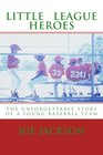 Little League Heroes the unforgettable story of a young baseball team