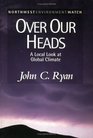 Over Our Heads A Local Look at Global Climate