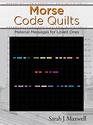 Morse Code Quilts Material Messages for Loved Ones  10 Projects to Customize Your Quilts with Secret Messages  Hidden Meanings Includes Yardage Requirements Cutting Instructions  Charts