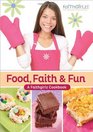 Food Faith and Fun A Faithgirlz Cookbook