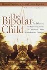 The Bipolar Child The Definitive and Reassuring Guide to Childhood's Most Misunderstood Disorder