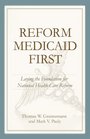 Reform Medicaid First Laying the Foundation for National Health Care Reform