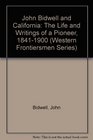 John Bidwell and California The Life and Writings of a Pioneer 18411900