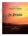 In Praise Selections From The Book of Psalms Depicted in Image and Word