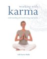 Working with Karma Understanding and Transforming Your Karma