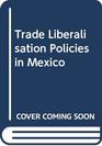 Trade Liberalisation Policies in Mexico