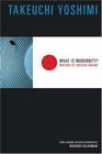 What Is Modernity  Writings of Takeuchi Yoshimi