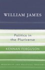 William James Politics in the Pluriverse