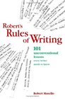 Roberts Rules Of Writing: 101 Unconventional Lessons Every Writer Needs to Know
