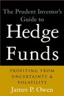 The Prudent Investor's Guide to Hedge Funds  Profiting from Uncertainty and Volatility
