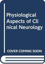 Physiological aspects of clinical neurology