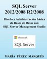 SQL Server 2012/2008 R2/2008 Diseo y Administracin bsica de Bases de Datos con SQL Server Management Studio