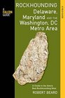Rockhounding Delaware Maryland and the Washington DC Metro Area A Guide to the Areas' Best Rockhounding Sites