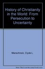 A history of Christianity in the world;: From persecution to uncertainty