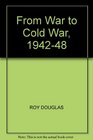 FROM WAR TO COLD WAR 194248