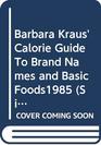 Barbara Kraus' Calorie Guide To Brand Names and Basic Foods1985