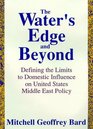 The Water's Edge and Beyond Defining the Limits to Domestic Influence on United States Middle East Policy