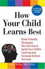 How Your Child Learns Best BrainFriendly Strategies You Can Use to Ignite Your Child's Learning and Increase School Success