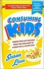 Consuming Kids Protecting Our Children from the Onslaught of Marketing and Advertising