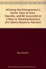 Winning the Entrepreneur's Game How to Start Operate and Be Successful in a New or Growing Business