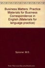 Business Matters Practice Materials for Business Communication in English