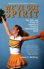 We'Ve Got Spirit The Life and Times of America's Greatest Cheerleading Team