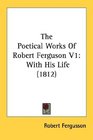 The Poetical Works Of Robert Ferguson V1 With His Life