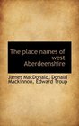 The place names of west Aberdeenshire