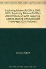 Exploring Microsoft Office 2003 Volume 1 WITH  Exploring Microsoft Office 2003   AND  Exploring Getting Started with Microsoft FrontPage 2003