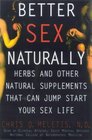Better Sex Naturally Herbs and Other Natural Supplements That Can Jump Start Your Sex Life